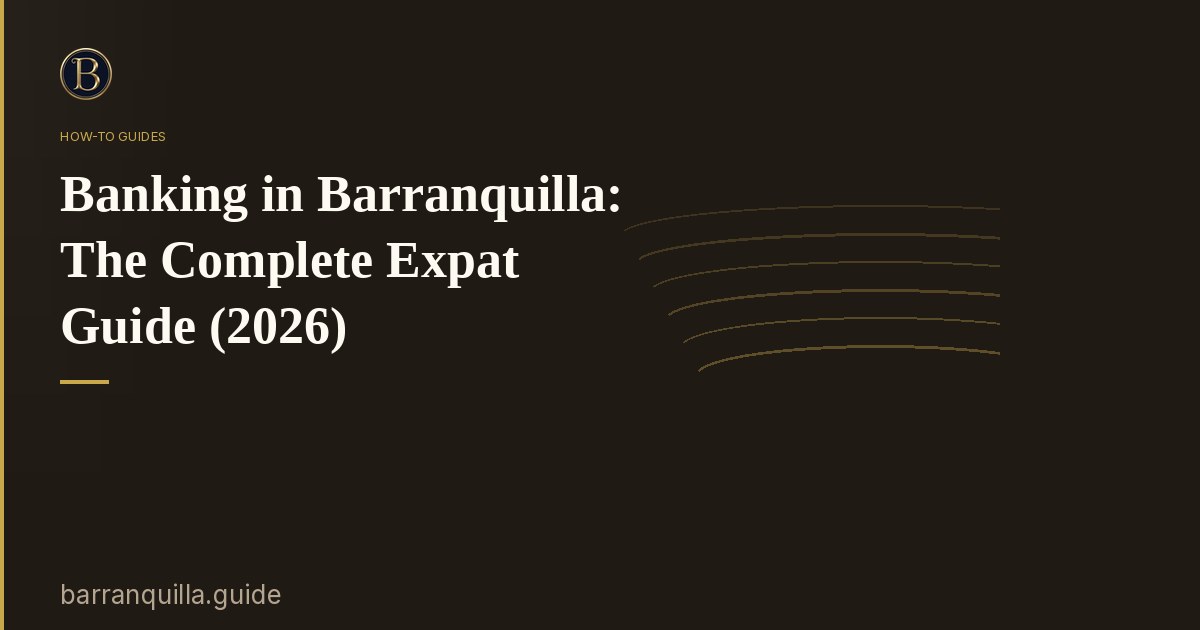 Banking in Barranquilla: The Complete Expat Guide (2026)