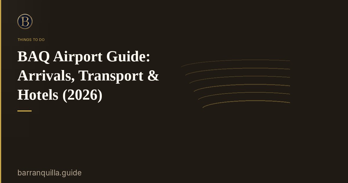 BAQ Airport Guide: Arrivals, Transport & Hotels (2026)