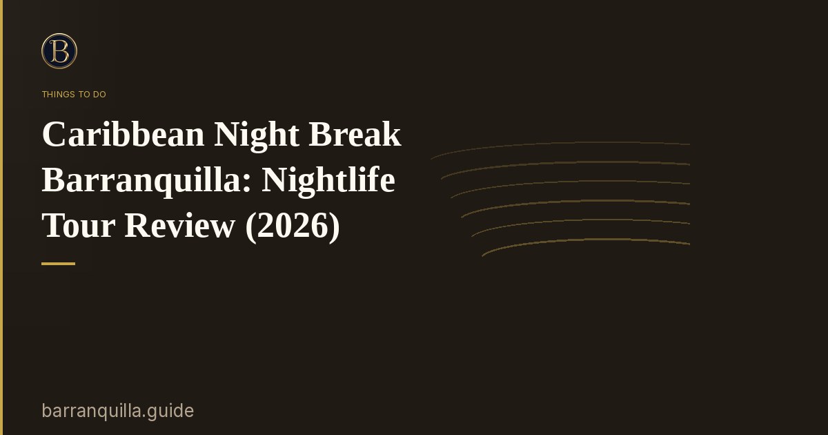 Caribbean Night Break Barranquilla: Nightlife Tour Review (2026)