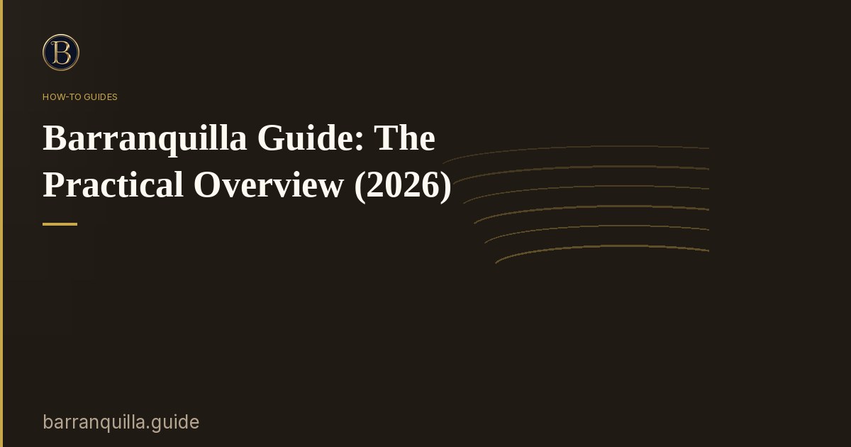 Barranquilla Guide: The Practical Overview (2026)