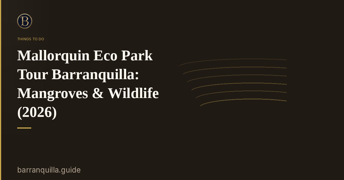 Mallorquin Eco Park Tour Barranquilla: Mangroves & Wildlife (2026)