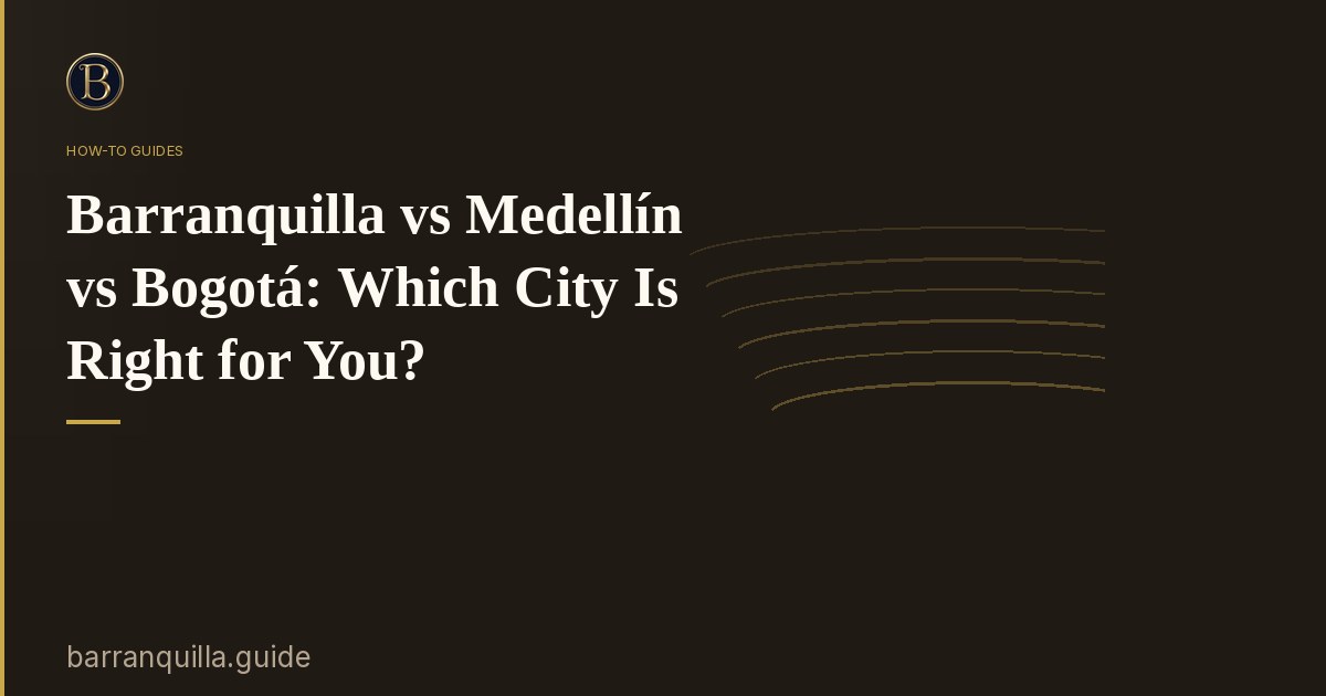 Barranquilla vs Medellín vs Bogotá: Which City Is Right for You?