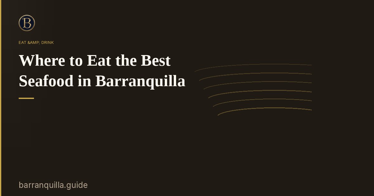 Where to Eat the Best Seafood in Barranquilla