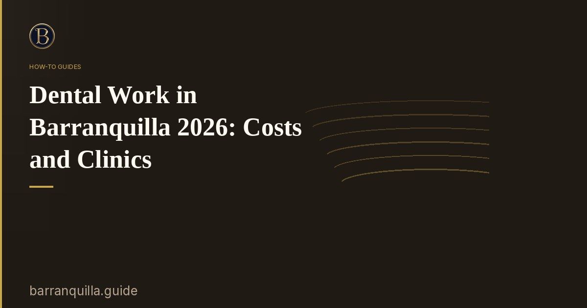 Dental Work in Barranquilla 2026: Costs and Clinics