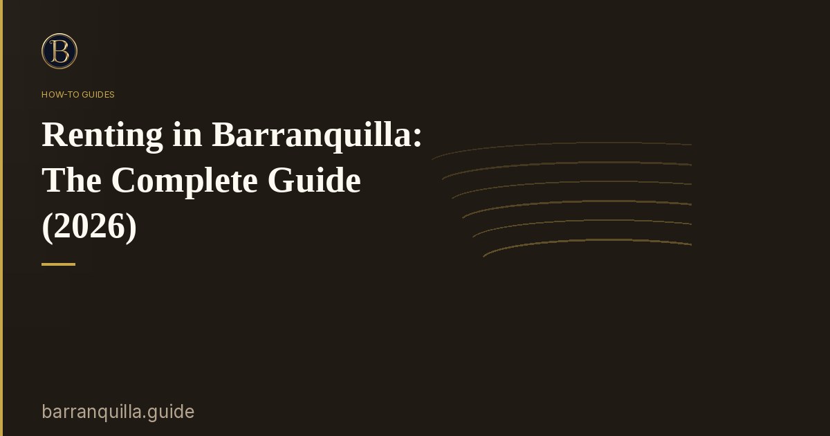 Renting in Barranquilla: The Complete Guide (2026)