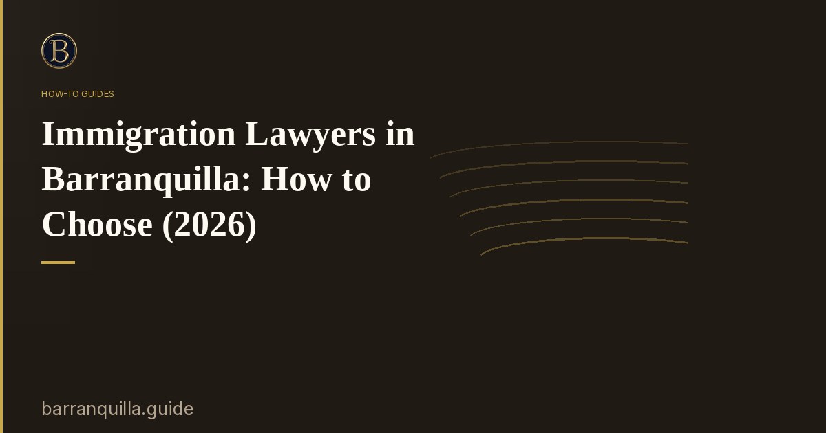 Immigration Lawyers in Barranquilla: How to Choose (2026)