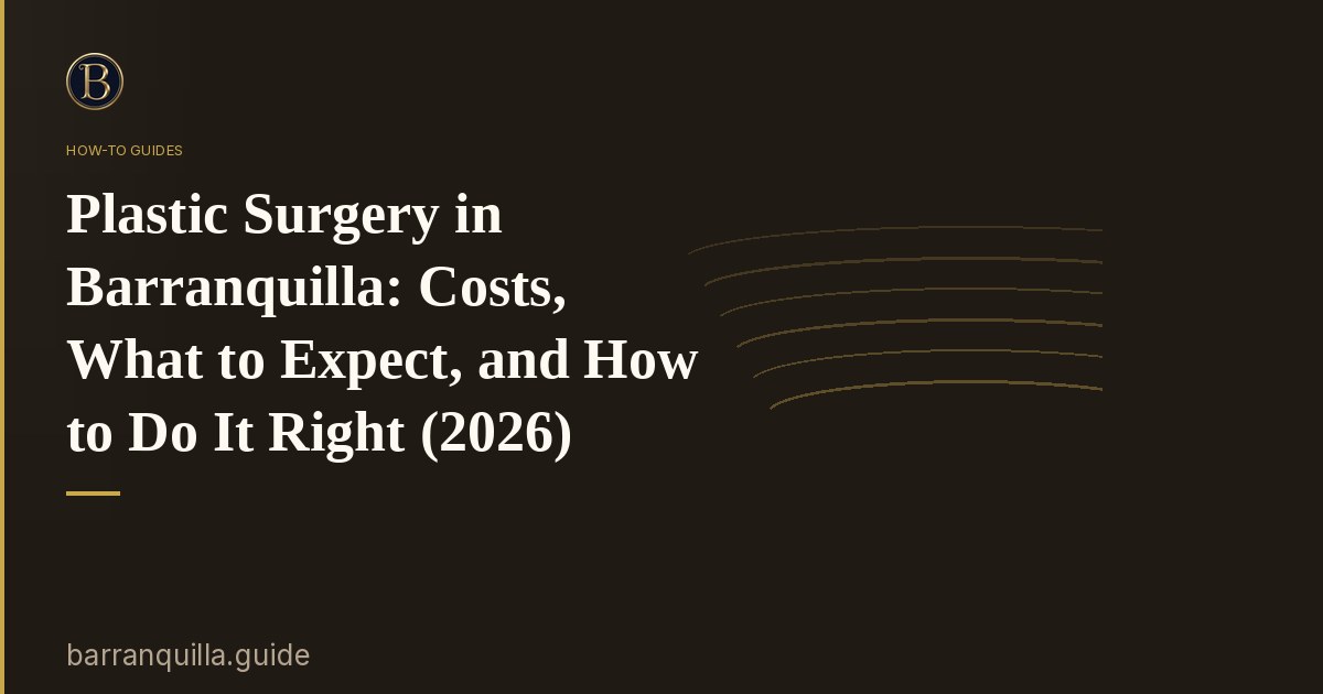 Plastic Surgery in Barranquilla: Costs, What to Expect, and How to Do It Right (2026)
