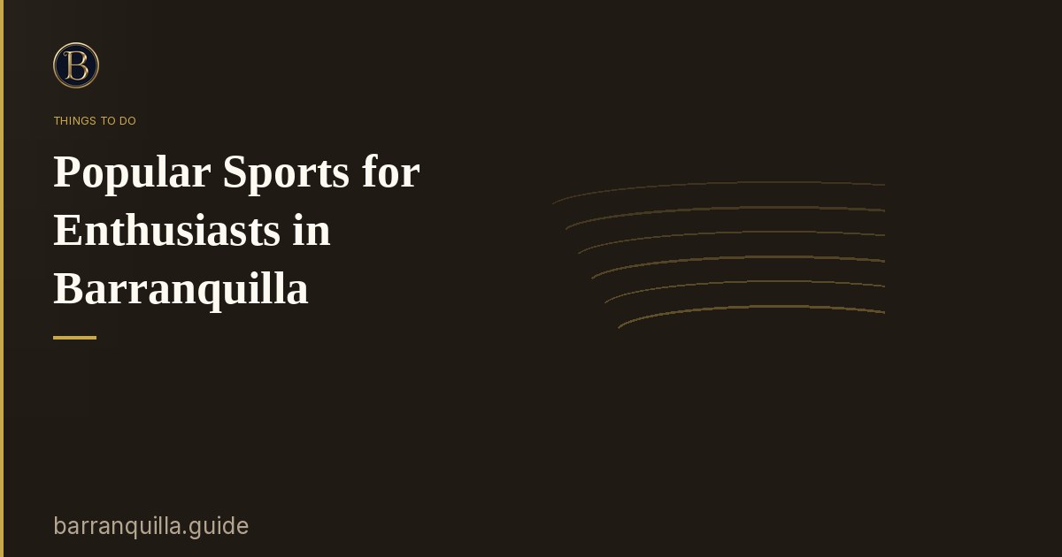 Popular Sports for Enthusiasts in Barranquilla