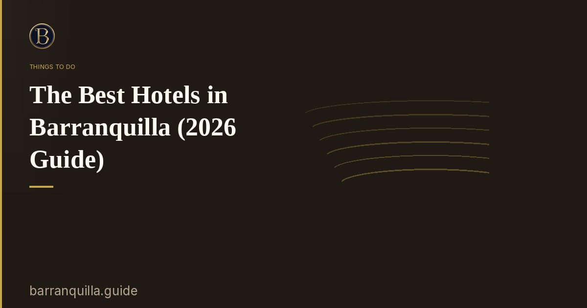 The Best Hotels in Barranquilla (2026 Guide)