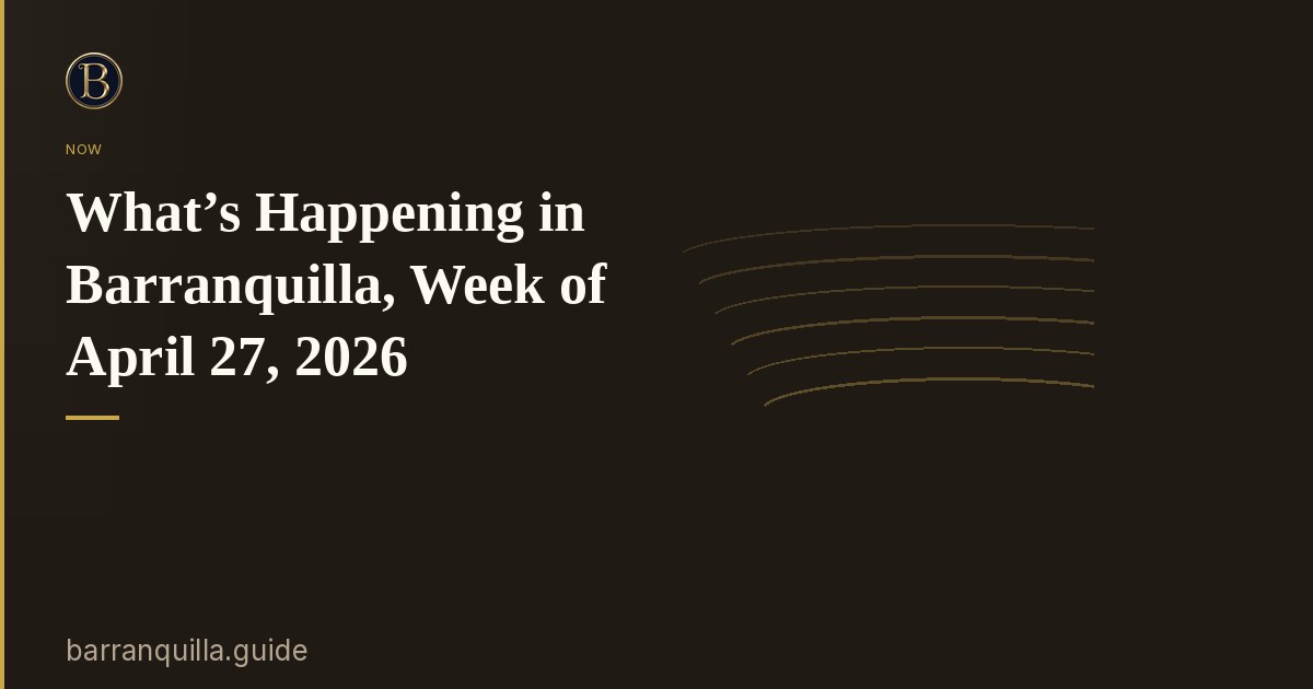 What’s Happening in Barranquilla, Week of April 27, 2026