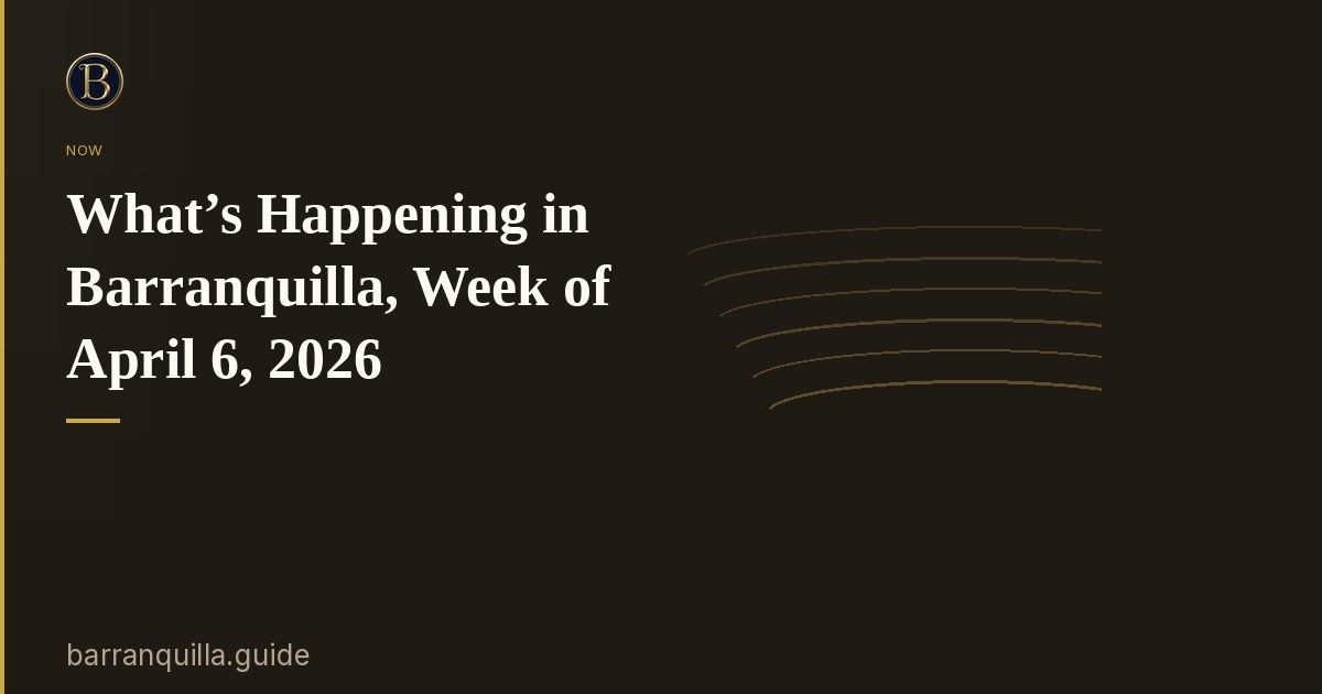 What’s Happening in Barranquilla, Week of April 6, 2026
