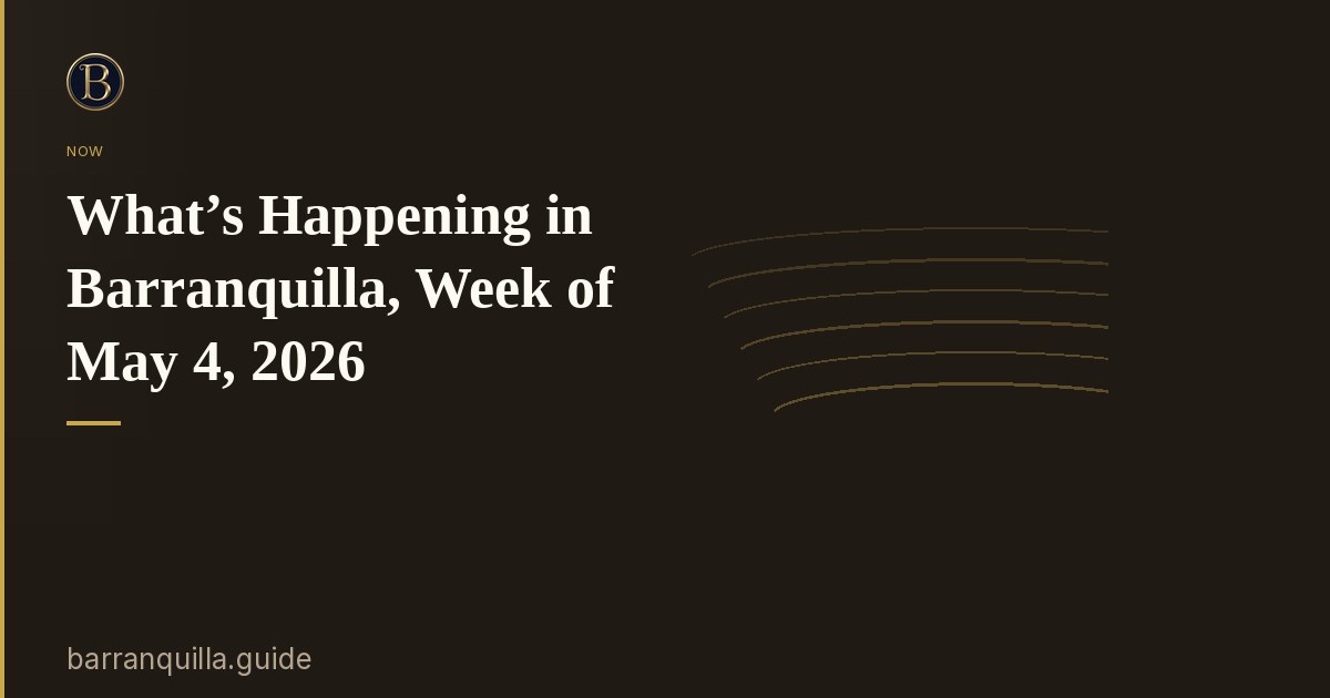What’s Happening in Barranquilla, Week of May 4, 2026
