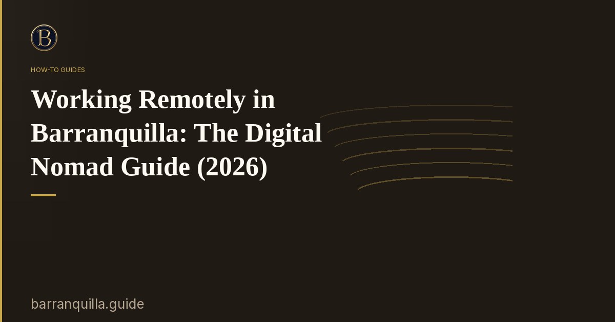 Working Remotely in Barranquilla: The Digital Nomad Guide (2026)